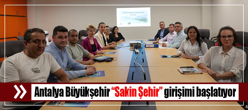 Antalya Büyükşehir “Sakin Şehir” girişimi başlatıyor