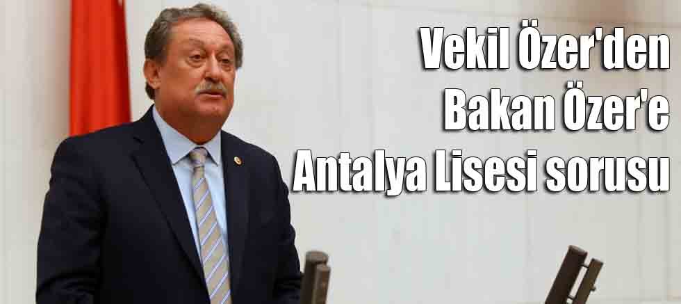 Vekil Özer'den Bakan Özer'e Antalya Lisesi sorusu