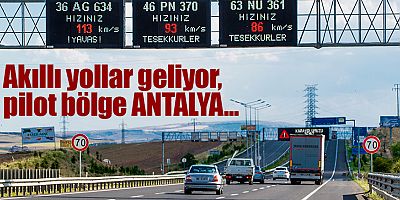 Akıllı yollar geliyor, pilot bölge Antalya