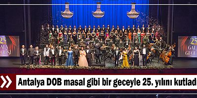 Antalya DOB masal gibi bir geceyle 25. yılını kutladı