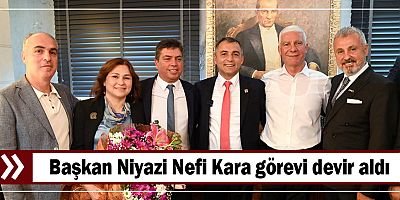Başkan Niyazi Nefi Kara görevi devir aldı